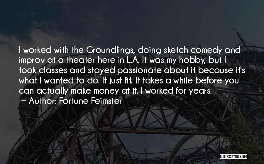 Fortune Feimster Quotes: I Worked With The Groundlings, Doing Sketch Comedy And Improv At A Theater Here In L.a. It Was My Hobby,