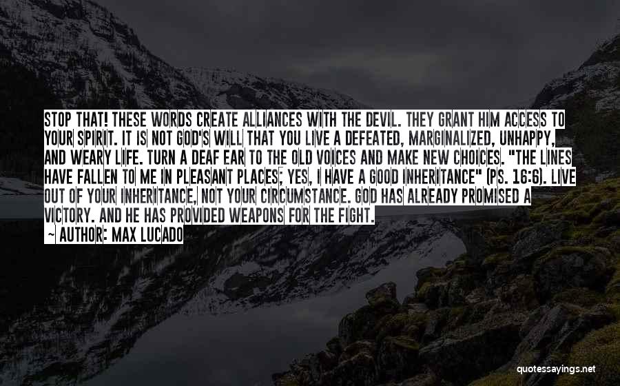 Max Lucado Quotes: Stop That! These Words Create Alliances With The Devil. They Grant Him Access To Your Spirit. It Is Not God's