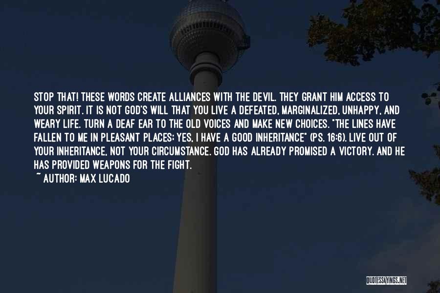 Max Lucado Quotes: Stop That! These Words Create Alliances With The Devil. They Grant Him Access To Your Spirit. It Is Not God's