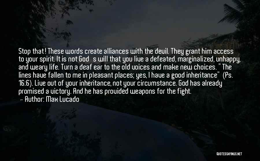 Max Lucado Quotes: Stop That! These Words Create Alliances With The Devil. They Grant Him Access To Your Spirit. It Is Not God's