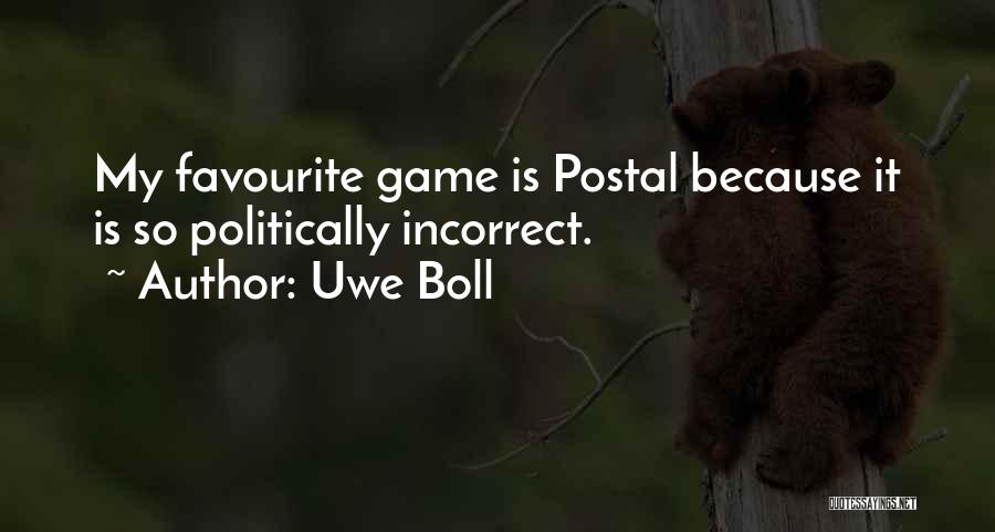 Uwe Boll Quotes: My Favourite Game Is Postal Because It Is So Politically Incorrect.