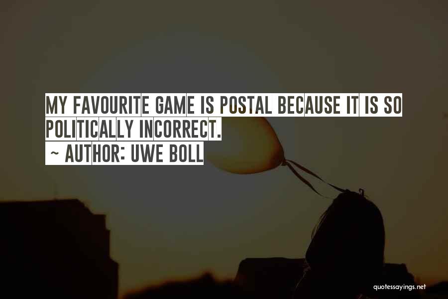 Uwe Boll Quotes: My Favourite Game Is Postal Because It Is So Politically Incorrect.