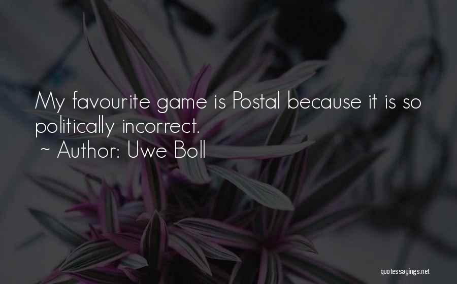 Uwe Boll Quotes: My Favourite Game Is Postal Because It Is So Politically Incorrect.