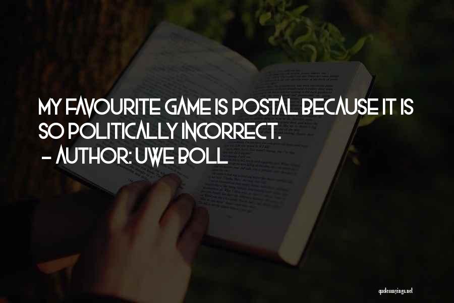 Uwe Boll Quotes: My Favourite Game Is Postal Because It Is So Politically Incorrect.