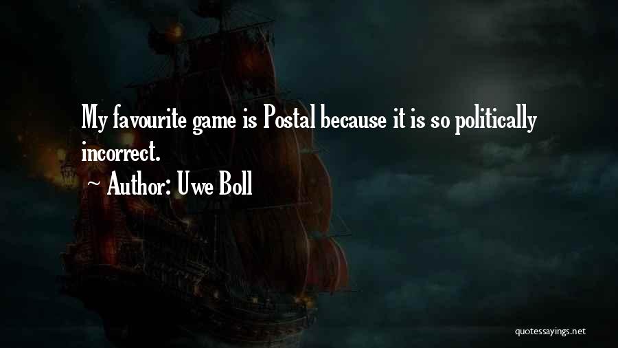 Uwe Boll Quotes: My Favourite Game Is Postal Because It Is So Politically Incorrect.