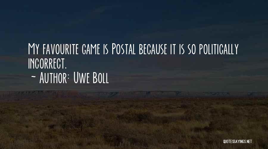 Uwe Boll Quotes: My Favourite Game Is Postal Because It Is So Politically Incorrect.