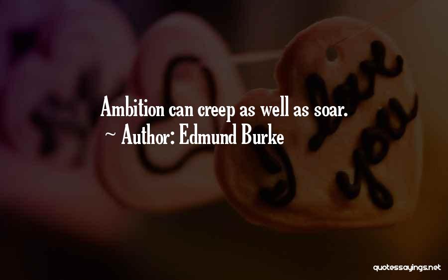 Edmund Burke Quotes: Ambition Can Creep As Well As Soar.