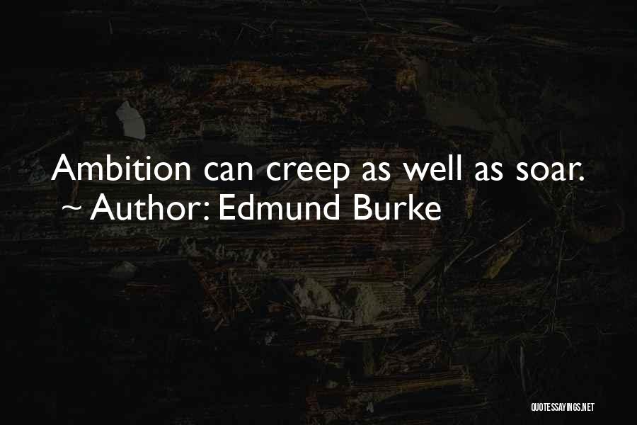 Edmund Burke Quotes: Ambition Can Creep As Well As Soar.