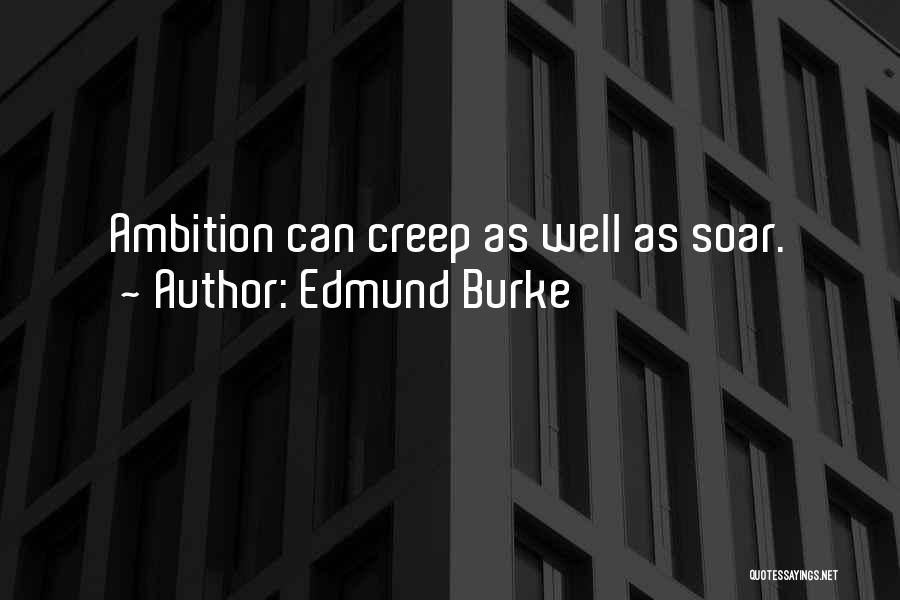 Edmund Burke Quotes: Ambition Can Creep As Well As Soar.