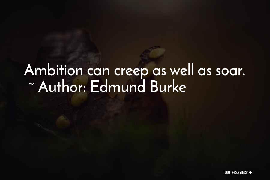 Edmund Burke Quotes: Ambition Can Creep As Well As Soar.