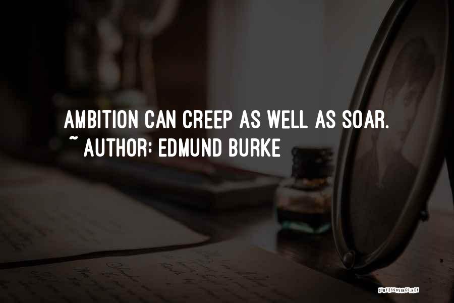 Edmund Burke Quotes: Ambition Can Creep As Well As Soar.