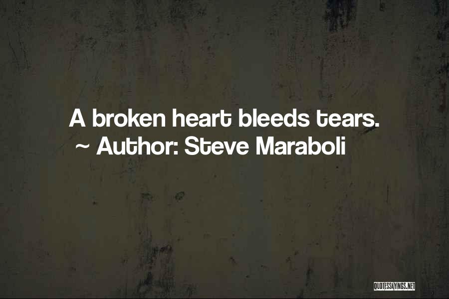 Steve Maraboli Quotes: A Broken Heart Bleeds Tears.