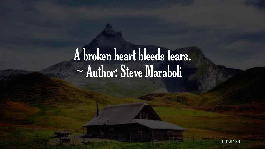 Steve Maraboli Quotes: A Broken Heart Bleeds Tears.