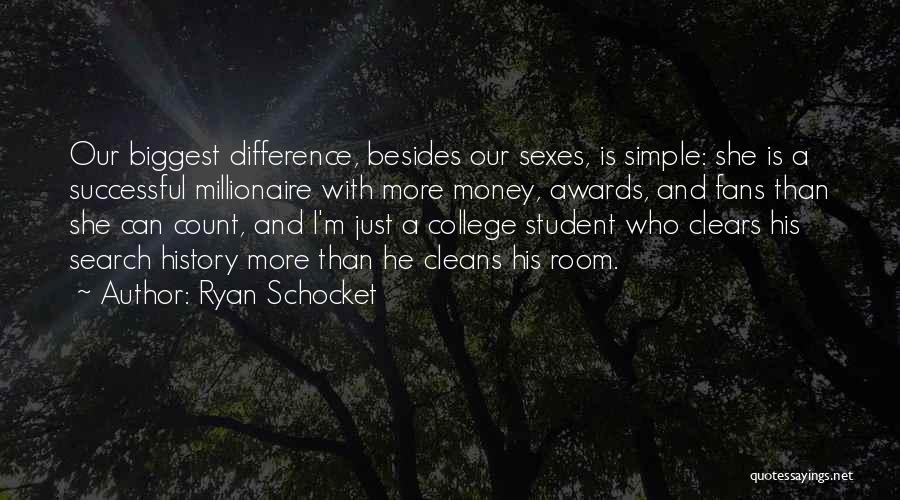 Ryan Schocket Quotes: Our Biggest Difference, Besides Our Sexes, Is Simple: She Is A Successful Millionaire With More Money, Awards, And Fans Than
