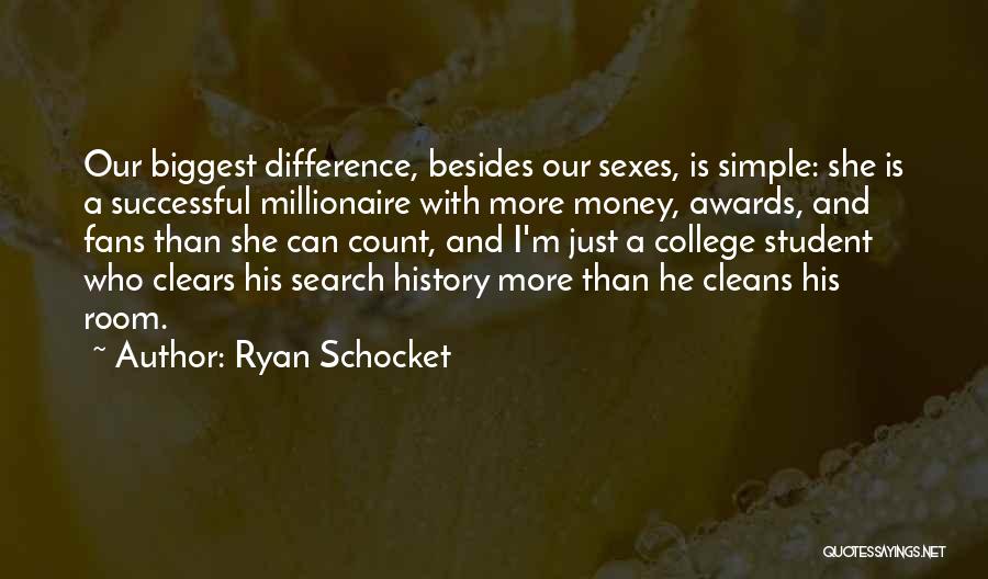 Ryan Schocket Quotes: Our Biggest Difference, Besides Our Sexes, Is Simple: She Is A Successful Millionaire With More Money, Awards, And Fans Than