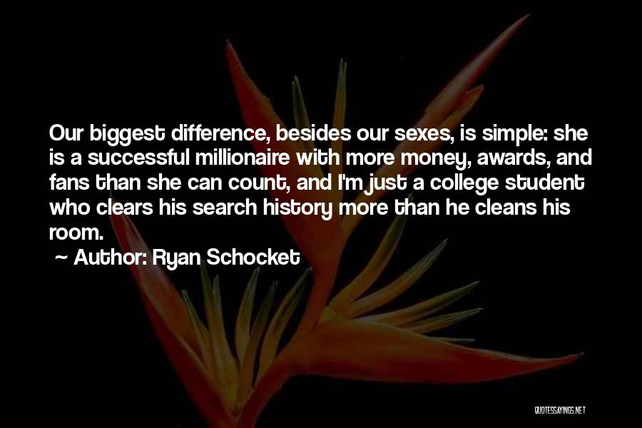 Ryan Schocket Quotes: Our Biggest Difference, Besides Our Sexes, Is Simple: She Is A Successful Millionaire With More Money, Awards, And Fans Than