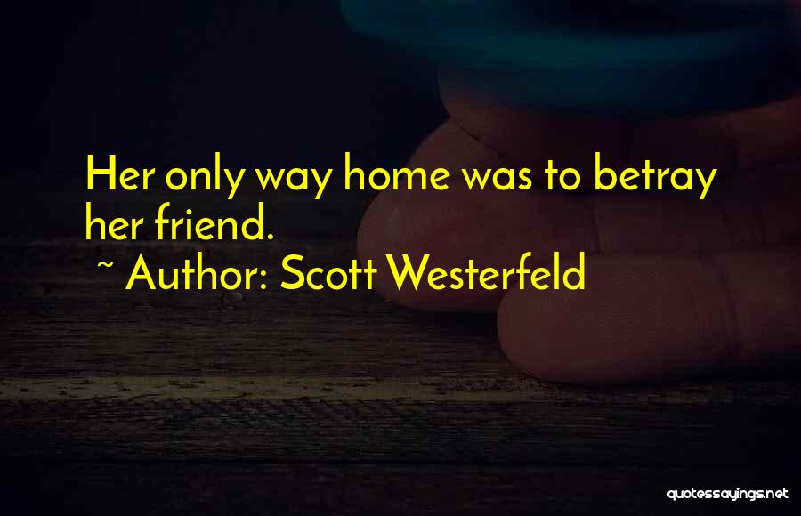 Scott Westerfeld Quotes: Her Only Way Home Was To Betray Her Friend.