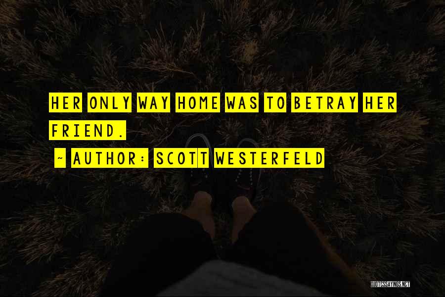 Scott Westerfeld Quotes: Her Only Way Home Was To Betray Her Friend.