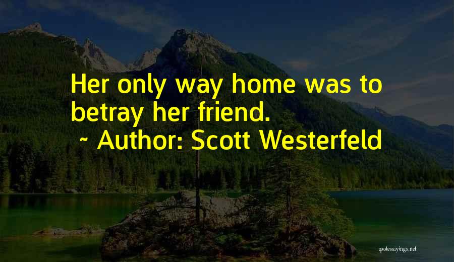 Scott Westerfeld Quotes: Her Only Way Home Was To Betray Her Friend.