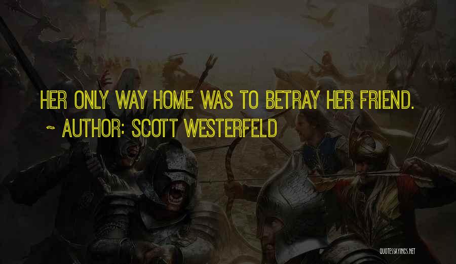 Scott Westerfeld Quotes: Her Only Way Home Was To Betray Her Friend.