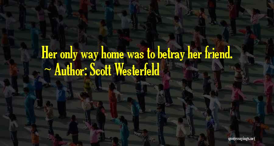 Scott Westerfeld Quotes: Her Only Way Home Was To Betray Her Friend.