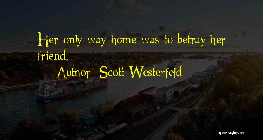 Scott Westerfeld Quotes: Her Only Way Home Was To Betray Her Friend.