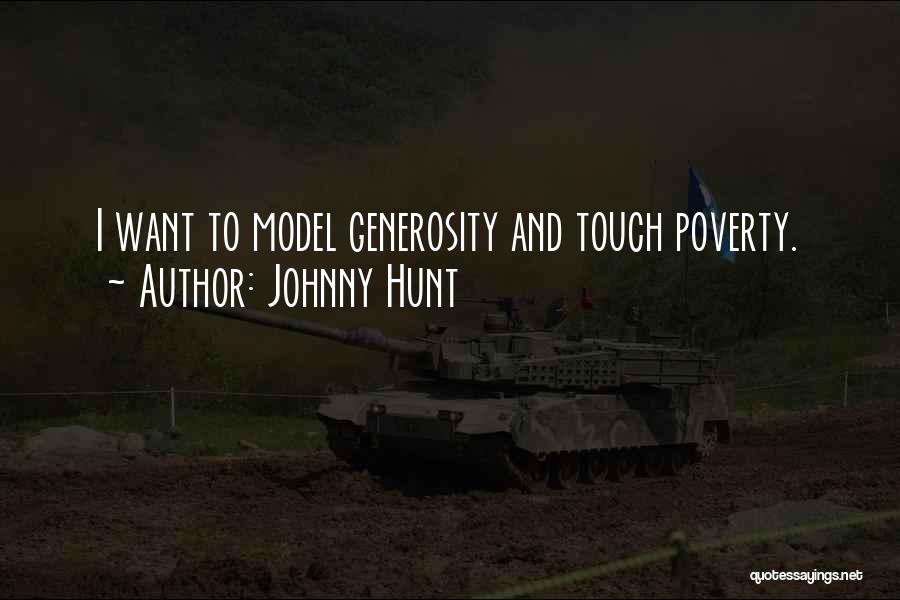 Johnny Hunt Quotes: I Want To Model Generosity And Touch Poverty.