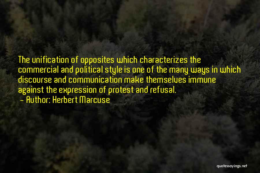 Herbert Marcuse Quotes: The Unification Of Opposites Which Characterizes The Commercial And Political Style Is One Of The Many Ways In Which Discourse