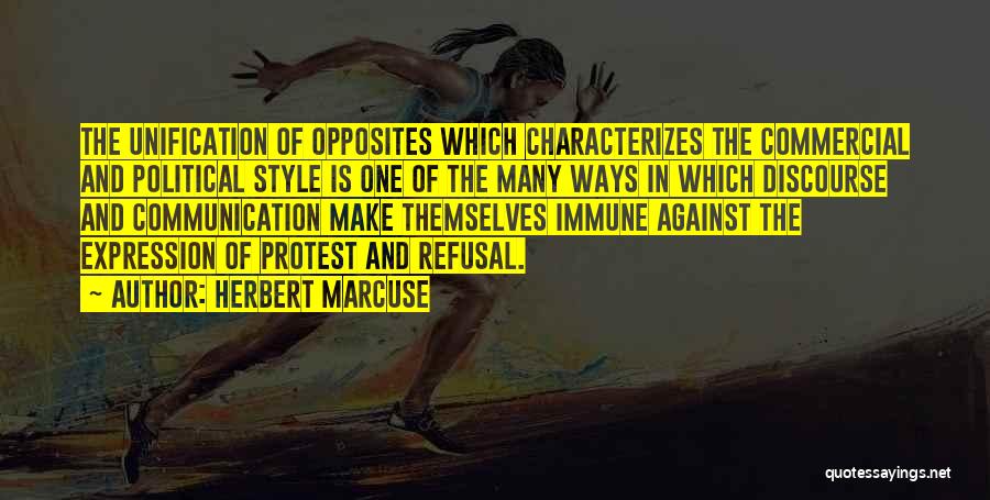 Herbert Marcuse Quotes: The Unification Of Opposites Which Characterizes The Commercial And Political Style Is One Of The Many Ways In Which Discourse