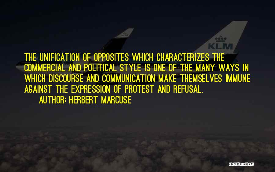 Herbert Marcuse Quotes: The Unification Of Opposites Which Characterizes The Commercial And Political Style Is One Of The Many Ways In Which Discourse