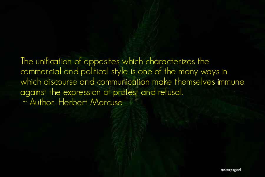 Herbert Marcuse Quotes: The Unification Of Opposites Which Characterizes The Commercial And Political Style Is One Of The Many Ways In Which Discourse