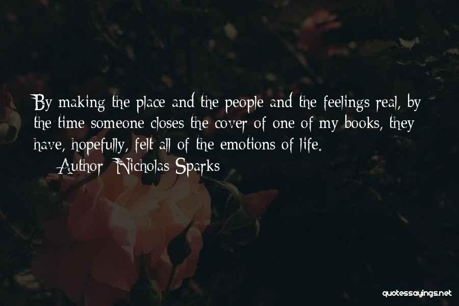 Nicholas Sparks Quotes: By Making The Place And The People And The Feelings Real, By The Time Someone Closes The Cover Of One