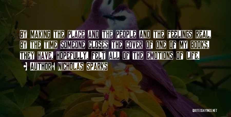 Nicholas Sparks Quotes: By Making The Place And The People And The Feelings Real, By The Time Someone Closes The Cover Of One