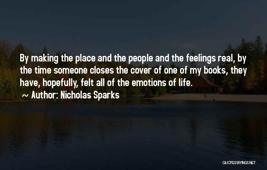 Nicholas Sparks Quotes: By Making The Place And The People And The Feelings Real, By The Time Someone Closes The Cover Of One