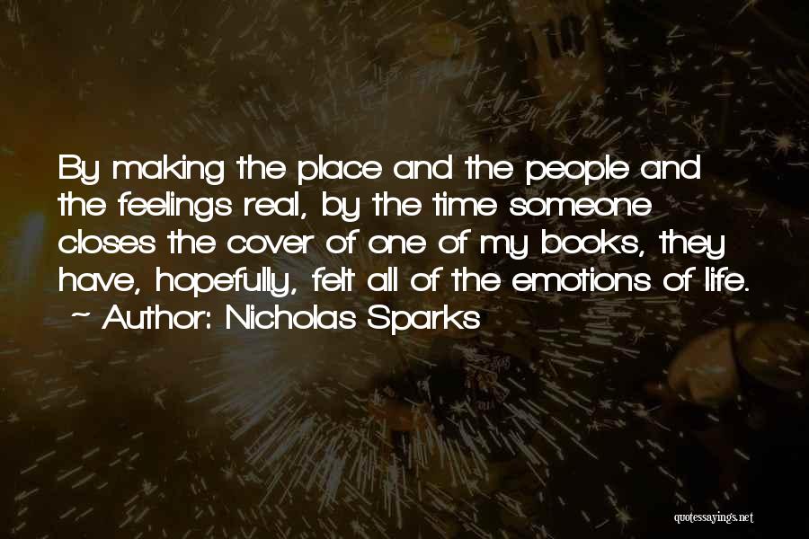 Nicholas Sparks Quotes: By Making The Place And The People And The Feelings Real, By The Time Someone Closes The Cover Of One