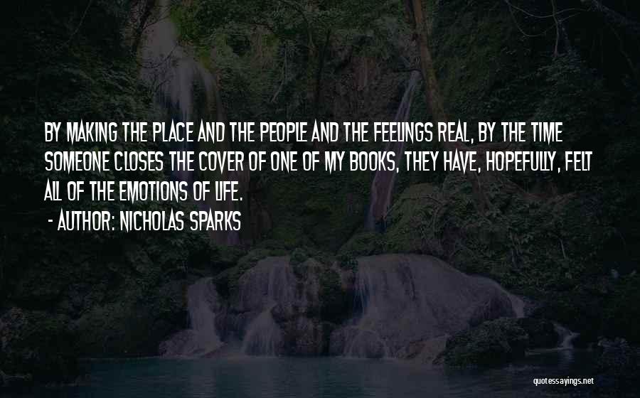 Nicholas Sparks Quotes: By Making The Place And The People And The Feelings Real, By The Time Someone Closes The Cover Of One