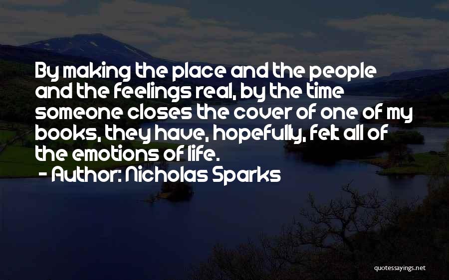 Nicholas Sparks Quotes: By Making The Place And The People And The Feelings Real, By The Time Someone Closes The Cover Of One