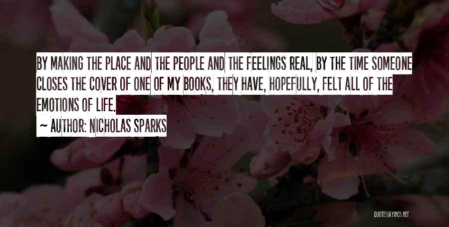 Nicholas Sparks Quotes: By Making The Place And The People And The Feelings Real, By The Time Someone Closes The Cover Of One
