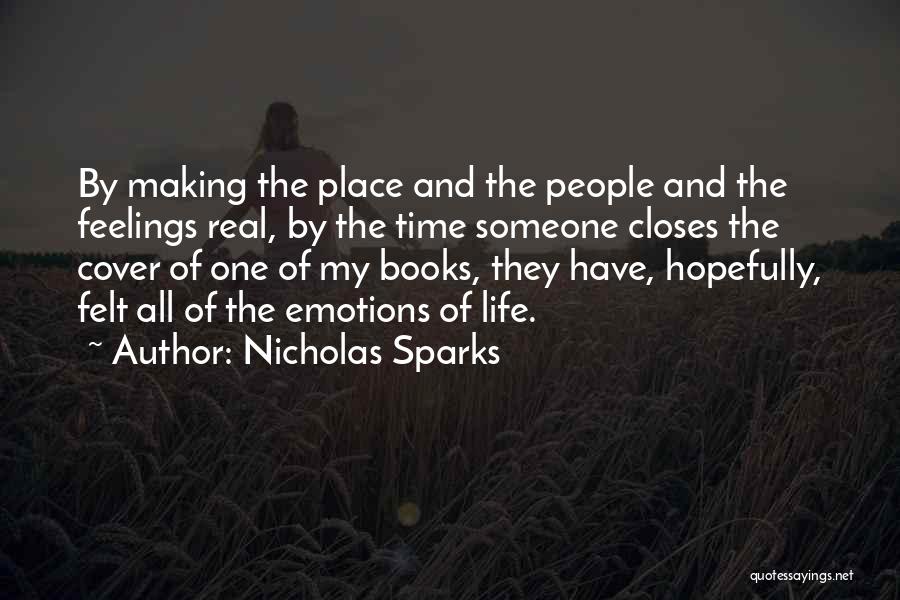 Nicholas Sparks Quotes: By Making The Place And The People And The Feelings Real, By The Time Someone Closes The Cover Of One