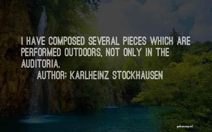 Karlheinz Stockhausen Quotes: I Have Composed Several Pieces Which Are Performed Outdoors, Not Only In The Auditoria.