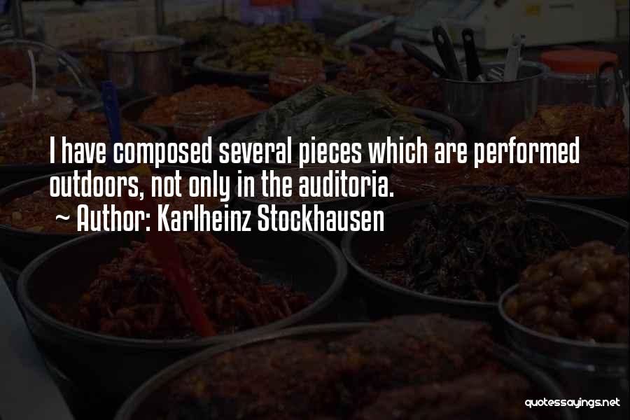 Karlheinz Stockhausen Quotes: I Have Composed Several Pieces Which Are Performed Outdoors, Not Only In The Auditoria.