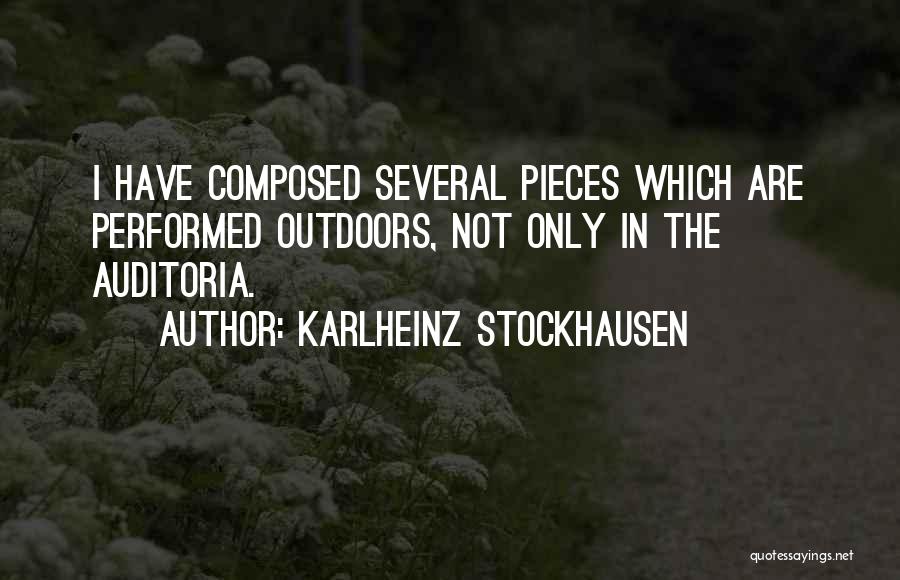 Karlheinz Stockhausen Quotes: I Have Composed Several Pieces Which Are Performed Outdoors, Not Only In The Auditoria.