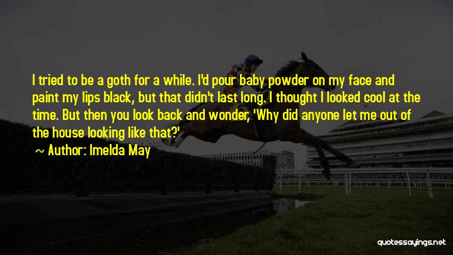 Imelda May Quotes: I Tried To Be A Goth For A While. I'd Pour Baby Powder On My Face And Paint My Lips