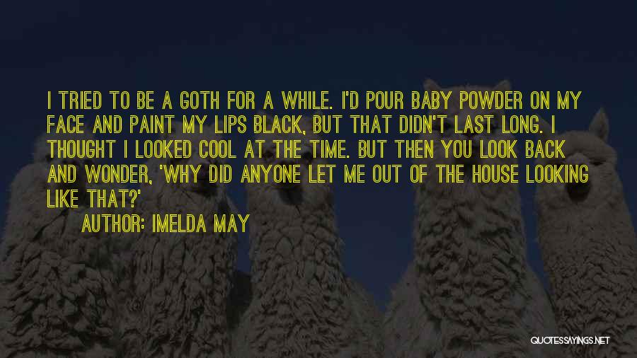 Imelda May Quotes: I Tried To Be A Goth For A While. I'd Pour Baby Powder On My Face And Paint My Lips