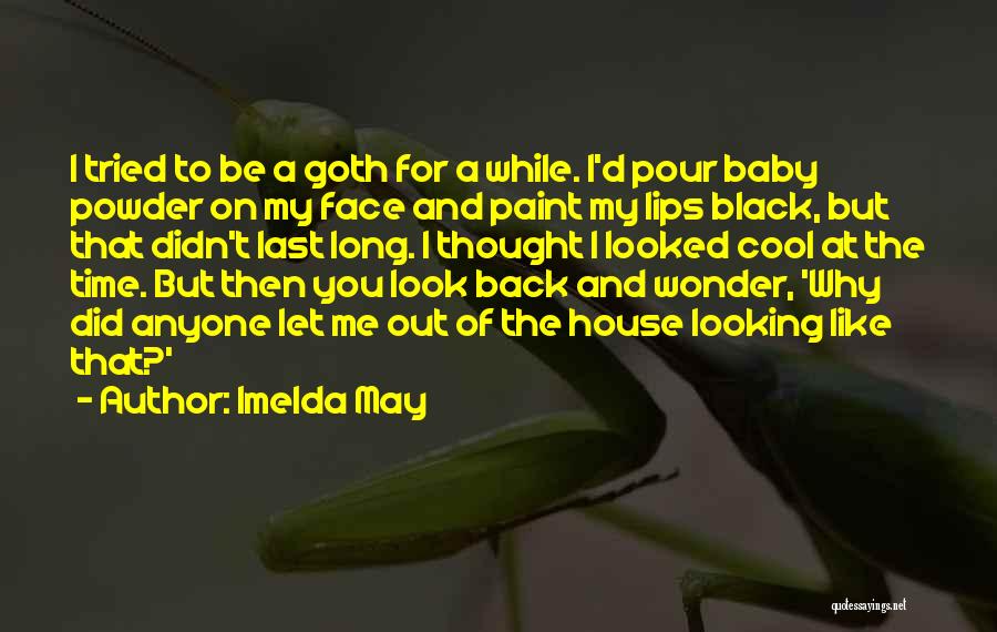 Imelda May Quotes: I Tried To Be A Goth For A While. I'd Pour Baby Powder On My Face And Paint My Lips