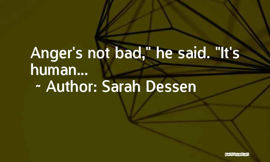 Sarah Dessen Quotes: Anger's Not Bad, He Said. It's Human...