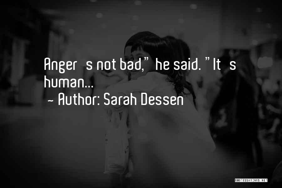 Sarah Dessen Quotes: Anger's Not Bad, He Said. It's Human...