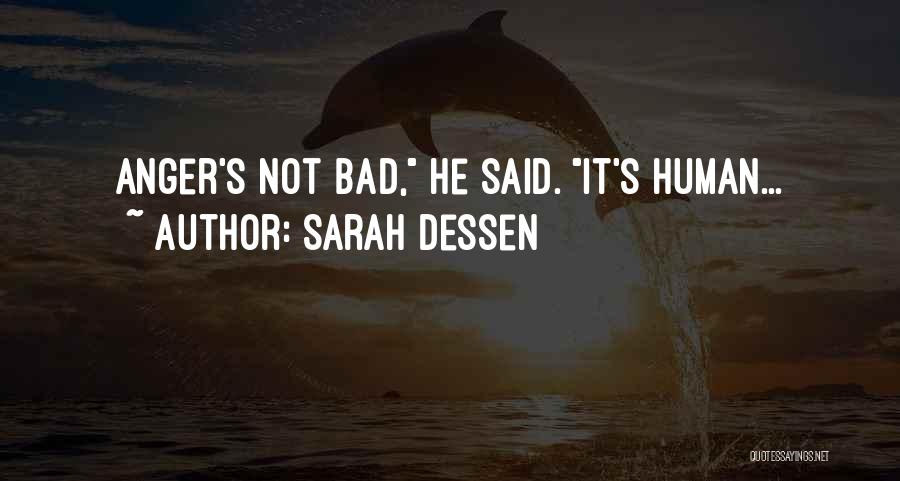 Sarah Dessen Quotes: Anger's Not Bad, He Said. It's Human...