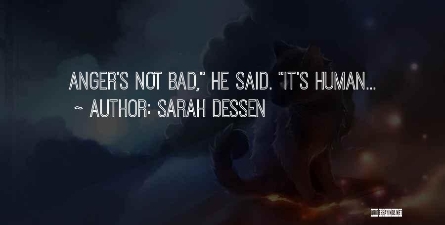 Sarah Dessen Quotes: Anger's Not Bad, He Said. It's Human...