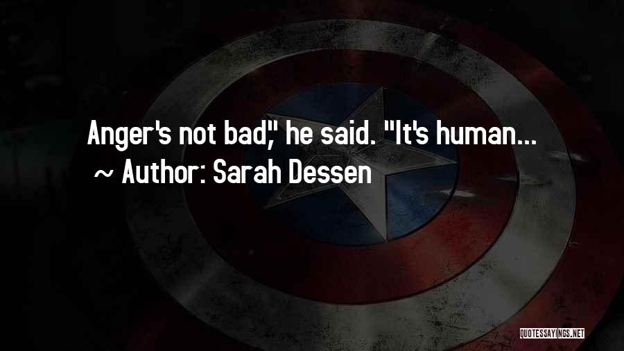 Sarah Dessen Quotes: Anger's Not Bad, He Said. It's Human...